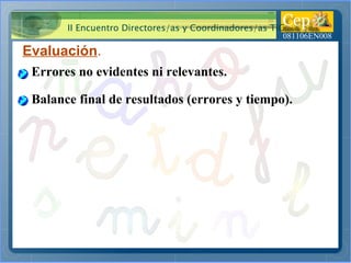 Evaluación . Errores no evidentes ni relevantes. Balance final de resultados (errores y tiempo). 