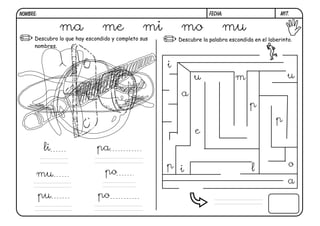 m17.
FECHA:
NOMBRE:
Descubro lo que hay escondido y completo sus
nombres.
Descubre la palabra escondida en el laberinto.
m
e
l
a
o
p
u
i
e
p
a
i
u
p
ma me mi mo mu
li pa
mu po
pu po
 