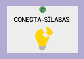 CONECTA-SÍLABAS
CONECTA-SÍLABAS
 