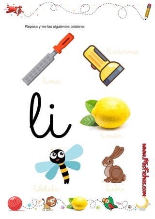 Repasa y lee las siguientes palabras
lima
limón
libélula liebre
linterna
 