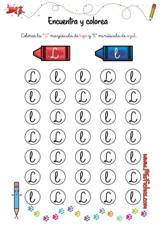 Encuentra y colorea
Colorea la mayúscula de y minúscula de
“L” rojo “l” azul.
l
 