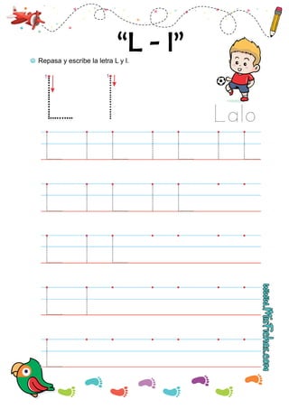 Repasa y escribe la letra L y l.
Lalo
“L - l”
1 1
 