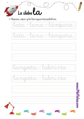 Repasa, copia y lee las siguientes palabras.
La sílaba
lata - lana - lámpara
langosta - laberinto
langosta - laberinto
lata - lana - lámpara
 