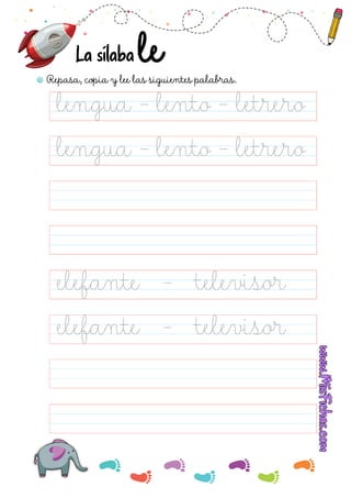 Repasa, copia y lee las siguientes palabras.
La sílaba
lengua - lento - letrero
elefante - televisor
elefante - televisor
lengua - lento - letrero
 