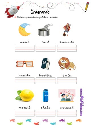 unal taal ñadorle
sentle brelita ónle
nómil chele ortucol
Ordenando
Ordena y escribe la palabra correcta.
 