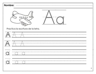 8
A A
A A
a a
a a a
Practica la escritura de la letra.
Nombre:
 
