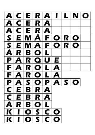 A C E R A I L N O
A C E R A
A C E R A
S E M Á F O R O
S E M Á F O R O
Á R B O L
P A R Q U E
F A R O L A
F A R O L A
P A S O P A S O
C E B R A
C E B R A
Á R B O L
K I O S C O
K I O S C O