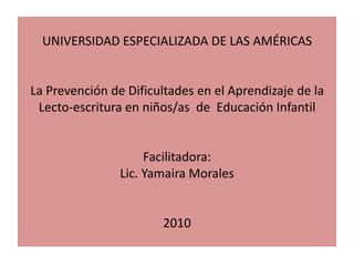 UNIVERSIDAD ESPECIALIZADA DE LAS AMÉRICASLa Prevención de Dificultades en el Aprendizaje de la Lecto-escritura en niños/as...
