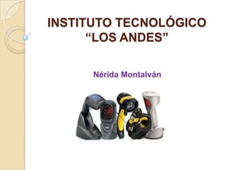 INSTITUTO TECNOLÓGICO
      “LOS ANDES”

      Nérida Montalván
 