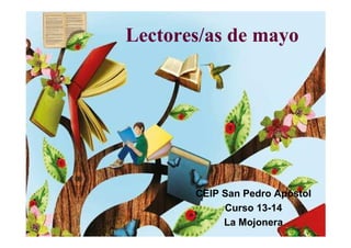 Lectores/as de mayo
CEIP San Pedro Apóstol
Curso 13-14
La Mojonera
 