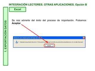 INTEGRACIÓN LECTORES. OTRAS APLICACIONES. Opción B1.EXPORTACIÓNDATOS
Excel
Se nos advierte del éxito del proceso de importación. Pulsamos
Aceptar.
 