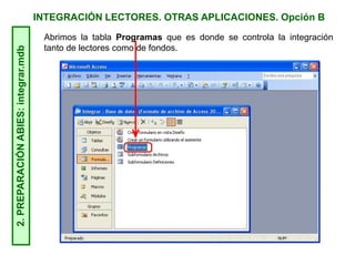 INTEGRACIÓN LECTORES. OTRAS APLICACIONES. Opción B2.PREPARACIÓNABIES:integrar.mdb
Abrimos la tabla Programas que es donde se controla la integración
tanto de lectores como de fondos.
 