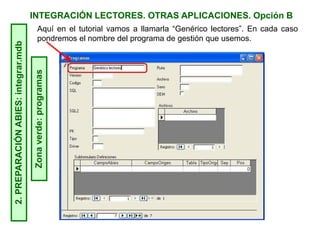 INTEGRACIÓN LECTORES. OTRAS APLICACIONES. Opción B2.PREPARACIÓNABIES:integrar.mdb
Aquí en el tutorial vamos a llamarla “Genérico lectores”. En cada caso
pondremos el nombre del programa de gestión que usemos.Zonaverde:programas
 