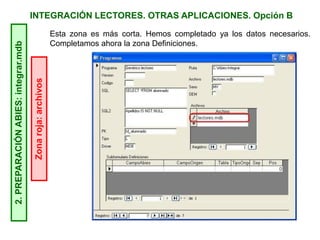INTEGRACIÓN LECTORES. OTRAS APLICACIONES. Opción B2.PREPARACIÓNABIES:integrar.mdb
Zonaroja:archivos
Esta zona es más corta. Hemos completado ya los datos necesarios.
Completamos ahora la zona Definiciones.
 
