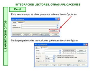 INTEGRACIÓN LECTORES. OTRAS APLICACIONES
En la ventana que se abre, pulsamos sobre el botón Opciones.
Se desplegarán todas las opciones que necesitamos configurar:
1.EXPORTACIÓNDATOS
Excel
 
