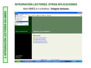 INTEGRACIÓN LECTORES. OTRAS APLICACIONES3.INTEGRACIÓNLECTORESENABIES
Abrir ABIES e ir a Archivo - Integrar lectores.
 