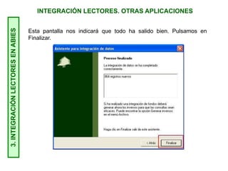 INTEGRACIÓN LECTORES. OTRAS APLICACIONES3.INTEGRACIÓNLECTORESENABIES
Esta pantalla nos indicará que todo ha salido bien. Pulsamos en
Finalizar.
 