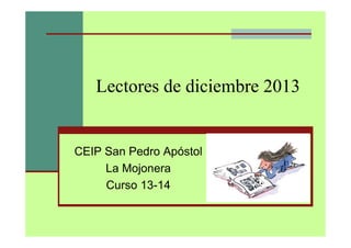 Lectores de diciembre 2013

CEIP San Pedro Apóstol
La Mojonera
Curso 13-14

 