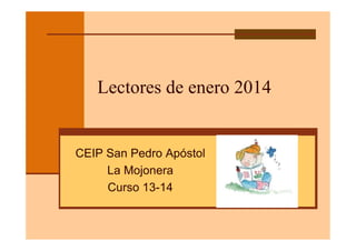 Lectores de enero 2014

CEIP San Pedro Apóstol
La Mojonera
Curso 13-14

 