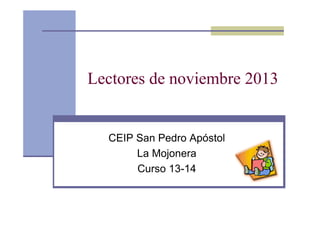 Lectores de noviembre 2013

CEIP San Pedro Apóstol
La Mojonera
Curso 13-14

 