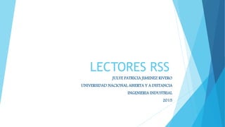 LECTORES RSS
JULYE PATRICIA JIMENEZ RIVERO
UNIVERSIDAD NACIONAL ABIERTA Y A DISTANCIA
INGENIERIA INDUSTRIAL
2015
 
