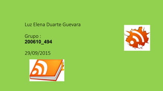 Luz Elena Duarte Guevara
Grupo :
200610_494
29/09/2015
 