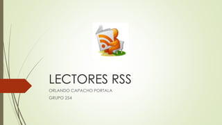 LECTORES RSS
ORLANDO CAPACHO PORTALA
GRUPO 254
 