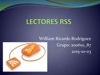 William Ricardo Rodríguez
Grupo: 200610_87
2015-10-03
 