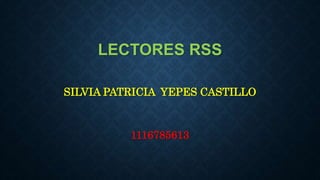 LECTORES RSS
SILVIA PATRICIA YEPES CASTILLO
1116785613
 