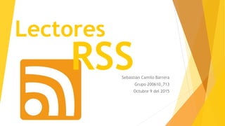 RSSSebastian Camilo Barrera
Grupo 200610_713
Octubre 9 del 2015
 