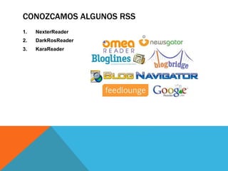 CONOZCAMOS ALGUNOS RSS
1. NexterReader
2. DarkRosReader
3. KaraReader