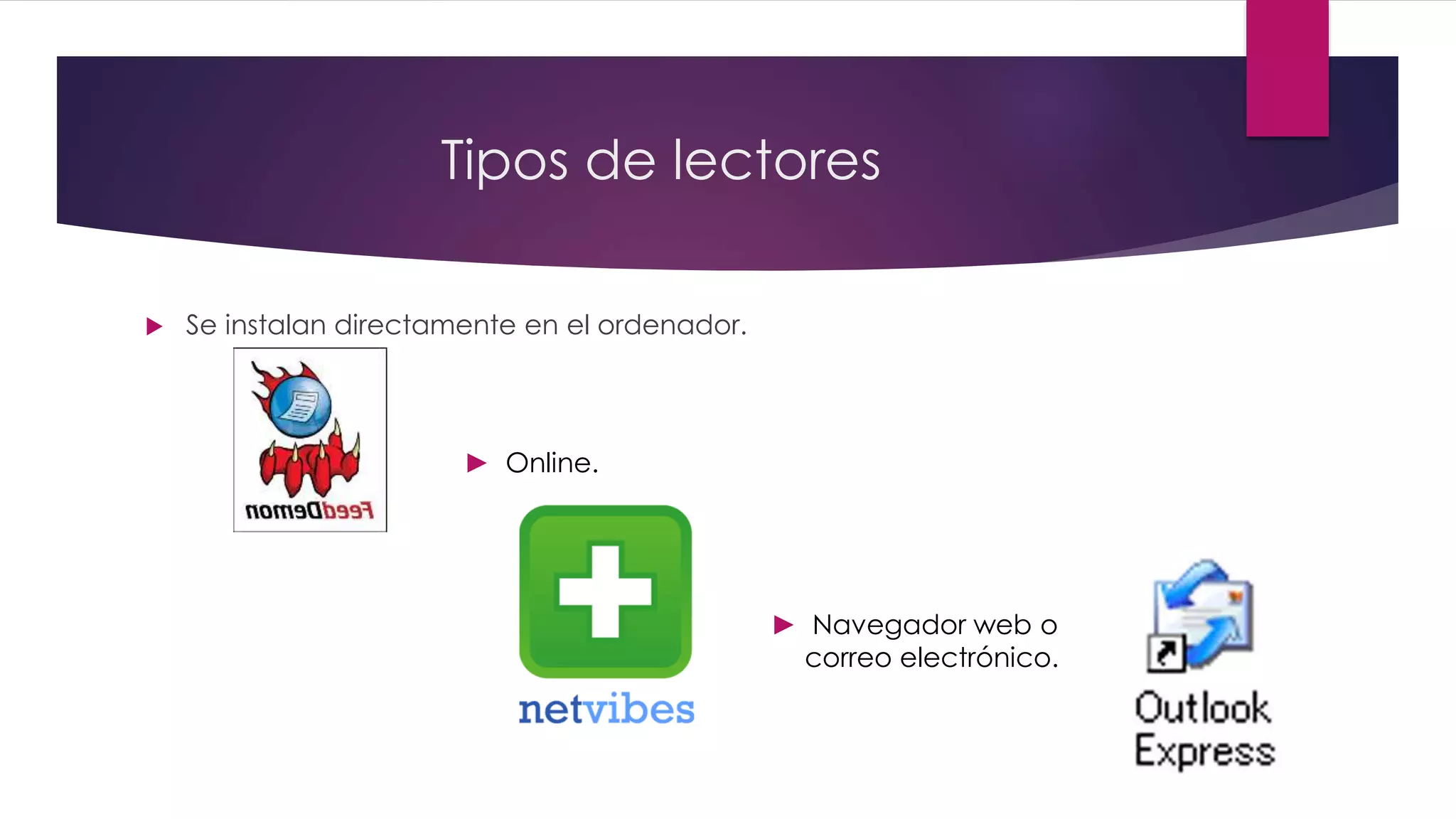 Tipos de lectores
 Se instalan directamente en el ordenador.
.
► Online.
► Navegador web o
correo electrónico.
 