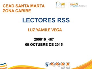 CEAD SANTA MARTA
ZONA CARIBE
LECTORES RSS
LUZ YAMILE VEGA
200610_467
09 OCTUBRE DE 2015
 