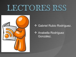  Gabriel Rubio Rodríguez.

 Anabella Rodríguez
  González.
 