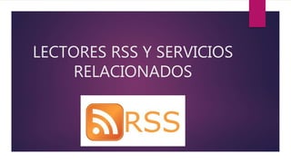 LECTORES RSS Y SERVICIOS
RELACIONADOS
 
