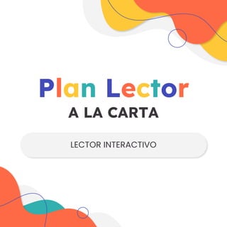 Plan Lector
A LA CARTA
LECTOR INTERACTIVO
 