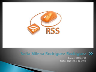 Grupo: 200610_200
Fecha: Septiembre 22-2015
Sofía Milena Rodríguez Rodríguez
 