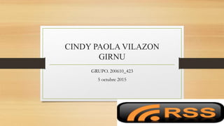 CINDY PAOLA VILAZON
GIRNU
GRUPO. 200610_423
5 octubre 2015
 