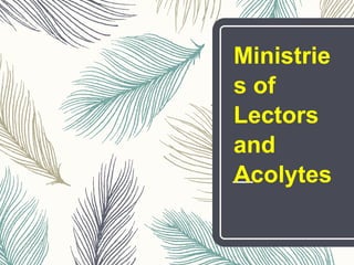 Ministrie
s of
Lectors
and
Acolytes
 