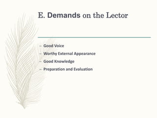 E. Demands on the Lector
– Good Voice
– Worthy External Appearance
– Good Knowledge
– Preparation and Evaluation
 
