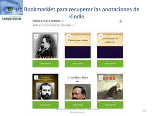 Un Bookmarklet para recuperar las anotaciones de
Kindle.
José Antonio Cordón-García. Universidad
de Salamanca
48
 