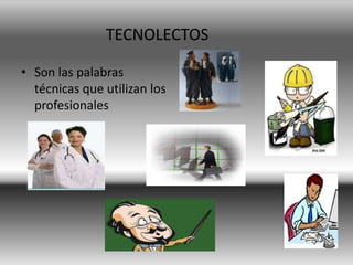 TECNOLECTOSSon las palabras técnicas que utilizan los profesionales