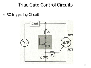 13
Triac Gate Control Circuits
• RC triggering Circuit
 