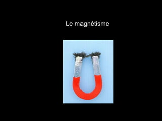 Le magnétisme

 