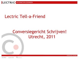 Lectric Tell-a-Friend Conversiegericht Schrijven! Utrecht, 2011   
