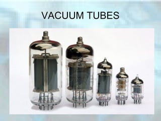 VACUUM TUBES
 