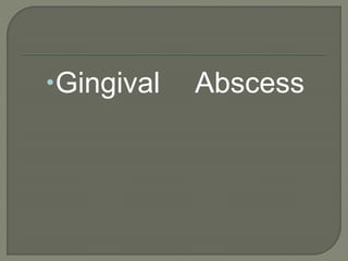 Gingival Abscess
 