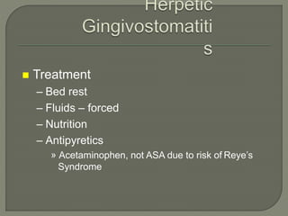  Treatment
– Bed rest
– Fluids – forced
– Nutrition
– Antipyretics
» Acetaminophen, not ASA due to risk of Reye’s
Syndrome
 
