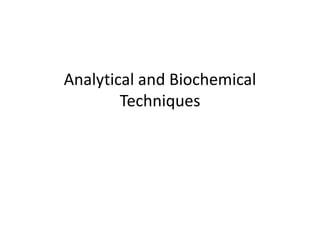 Analytical and Biochemical 
Techniques 
 