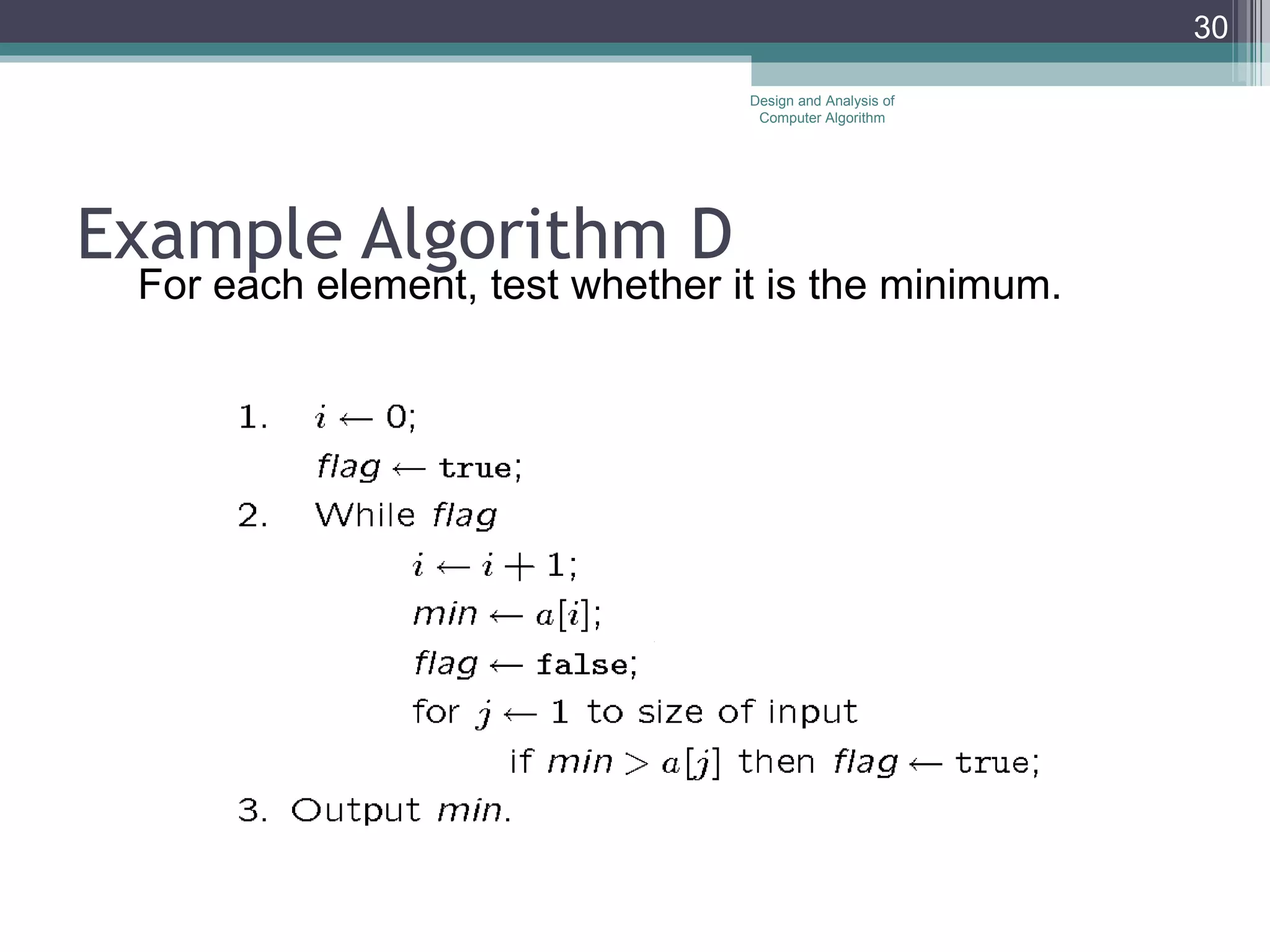 Example Algorithm D For each element, test whether it is the minimum. Design and Analysis of Computer Algorithm 